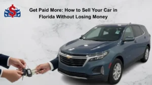 Get Paid More: How to Sell Your Car in Florida Without Losing Money